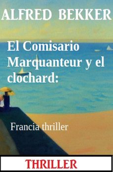 el comisario marquanteur y el clochard: francia thriller (ebook)-alfred bekker-9783745232998