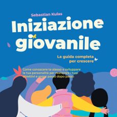 iniziazione giovanile - la guida completa per crescere: come conoscere te stesso e sviluppare la tua personalita per realizzare i tuoi obiettivi e sogni passo dopo passo (audiolibro)-sebastian kulas-9783757631598