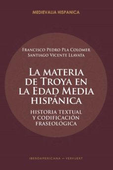 la materia de troya en la edad media hispanica (ebook)-francisco pedro pla colomer-santiago vicente llavata-9783968690698