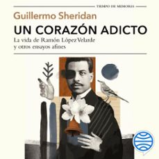 un corazon adicto (audiolibro)-guillermo sheridan-9786070778698