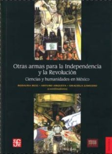 otras armas para la independencia y la revolucion-rosaura ruiz gutierrez-arturo argueta-9786071604798