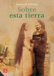 sobre esta tierra (ebook)-eraclio zepeda-9786071610898
