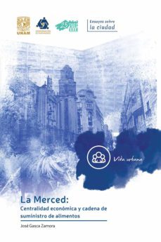 la merced: centralidad economica y cadena de suministro de alimentos (ebook)-jose gasca zamora-9786073024198