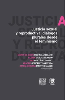 justicia sexual y reproductiva: dialogos plurales desde el feminismo (ebook)-maría jesús medina de arellano-gloria vargas romero-iris gonzález cortez-9786073096898