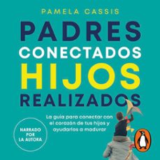 padres conectados, hijos realizados (audiolibro)-pamela cassis-9786073860598