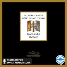 no me preguntes como pasa el tiempo (audiolibro)-jose emilio pacheco-9786073917698
