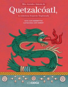 mito, leyenda e historia de quetzalcóatl, la misteriosa serpiente emplumada (ebook)-luis barbeytia-9786078351398