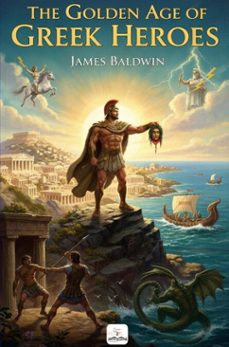 a story of the golden age of greek heroes (ebook)-james baldwin-9786253873998