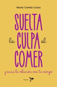 suelta la culpa al comer y sana la relacion con tu cuerpo (ebook)-maría camila casas agudelo-9786287703698