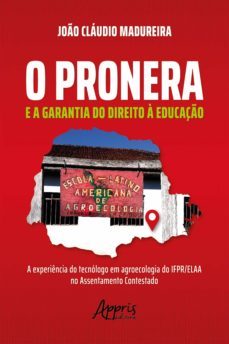 o pronera e a garantia do direito à educação: a experiência do tecnólogo em agroecologia do ifpr/elaa no assentamento contestado (ebook)-joao claudio madureira-9786525010298