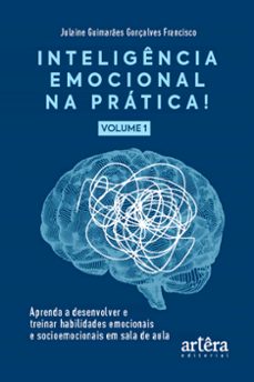 inteligência emocional na prática: aprenda a desenvolver e treinar habilidades emocionais e socioemocionais em sala de aula (volume i) (ebook)-julaine guimarães gonçalves francisco-9786525021898