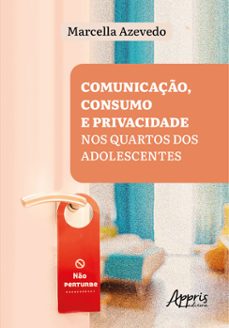 "no perturbe"!: comunicaço, consumo e privacidade nos quartos dos adolescentes (ebook)-9786525040998