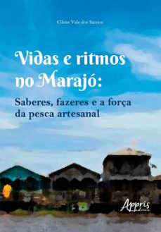 vidas e ritmos no marajo: saberes, fazeres e a força da pesca artesanal (ebook)-cilene vale dos santos-9786525095998