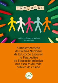 a implementaço da politica nacional de educaço especial na perspectiva da educaço inclusiva nas escolas da rede publica (ebook)-adriana giaqueto jacinto-9786525136998