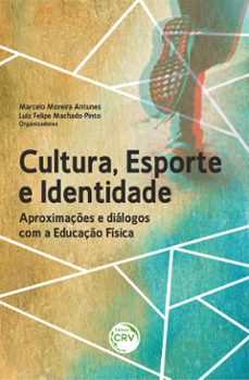 cultura, esporte e identidade (ebook)-marcelo moreira antunes-luiz felipe machado pinto-9786525146898