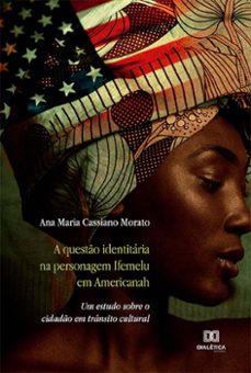 a questão identitária na personagem ifemelu em americanah (ebook)-ana maria cassiano morato-9786525241098