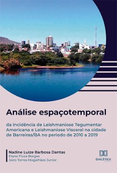 analise espaçotemporal da incidencia de leishmaniose tegumentar americana e leishmaniose visceral na cidade de barreiras/ba no periodo de 2010 a 2019 (ebook)-nadine luize barbosa dantas-elane fiúza borges-jairo torres magalhães-9786525266398