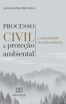processo civil e proteço ambiental (ebook)-alessandra frei silva-9786527014898