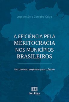 a eficiencia pela meritocracia nos municipios brasileiros (ebook)-josé antônio cordeiro calvo-9786527020998