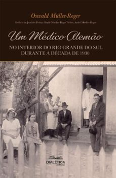 um medico alemo no interior do rio grande do sul durante a decada de 1930 (ebook)-oswald müller-roger-9786527411598