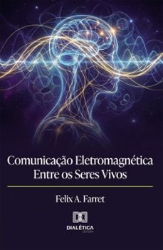 comunicação eletromagnética entre os seres vivos (ebook)-felix a. farret-9786528803798