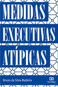 medidas executivas atípicas (ebook)-bruno da silva madeira-9786558777298