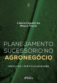 planejamento sucessorio no agronegocio: impactos e particularidades - 1ª ed - 2025 (ebook)-líbera copetti moura de truzzi-9786561206198