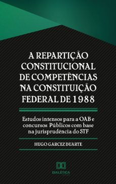 a repartiço constitucional de competencias na constituiço federal de 1988 (ebook)-hugo garcez duarte-9786586897098