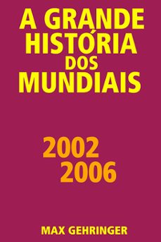 a grande historia dos mundiais 2002 2006 (ebook)-max gehringer-9786587639598