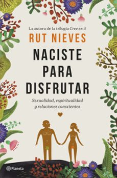 naciste para disfrutar: sexualidad, espiritualidad y relaciones conscientes-9788408214298