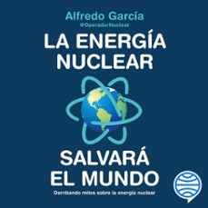 la energia nuclear salvara el mundo (audiolibro)-@operadornuclear alfredo garcia-9788408231998