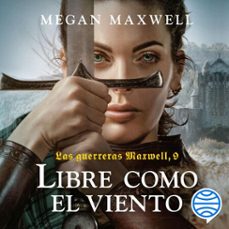 las guerreras maxwell, 9. libre como el viento (audiolibro)-megan maxwell-9788408287698