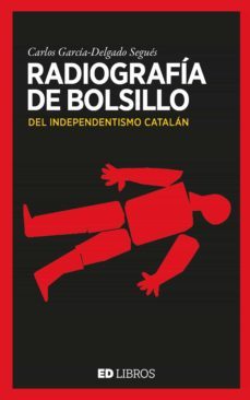radiografia de bolsillo del independentismo catalan (ebook)-carlos garcia delgado segues-9788409180998