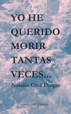 yo he querido morir tantas veces...-natalio cruz duque-9788409733798