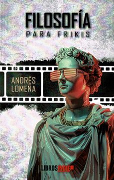 filosofia para frikis-andres lomeña-9788410111998