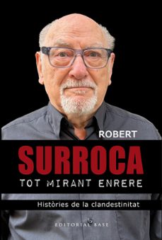 tot mirant enrere. histories de la clandestinitat-robert surroca i tallaferro-9788410131798