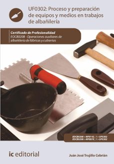 (i.b.d.) mf0142_1 proceso y preparación de equipos y medios en trabajos de albañileria. operaciones auxiliares de albañilería-juan jose trujillo cebrian-9788411038898