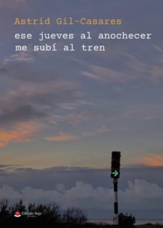 ese jueves al anochecer me subi al tren-astrid gil casares-9788411118798
