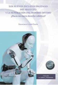 los nuevos esclavos digitales del siglo xxi y la superacion del hombre optimo. ¿hacia un nuevo derecho robotico? (ebook)-9788411222464