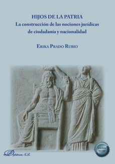 hijos de la patria. la construccion de las nociones juridicas de ciudadania y nacionalidad (ebook)-erika prado rubio-9788411228398