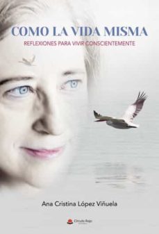 como la vida misma: reflexiones para vivir conscientemente-ana cristina lopez viñuela-9788411288798