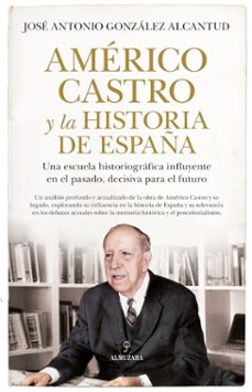 americo castro y la historia de españa-jose antonio gonzalez alcantud-9788411319898