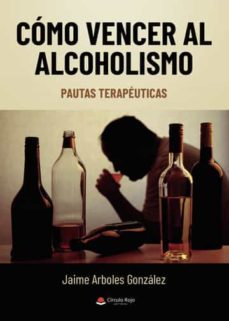 como vencer al alcoholismo: pautas terapeuticas-jaime arboles gonzalez-9788411373098
