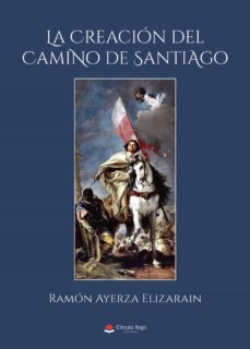 la creacion del camino de santiago (ebook)-ramon ayerza elizarain-9788411550598