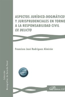 aspectos juridico-dogmaticos y jurisprudenciales en torno a la re sponsabilidad civil ex delicto-francisco jose rodriguez almiron-9788411700498
