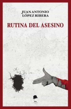 rutina del asesino-juan antonio lopez ribera-9788412061598