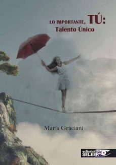 lo importante, tu: talento unico-maria graciani-9788412136098