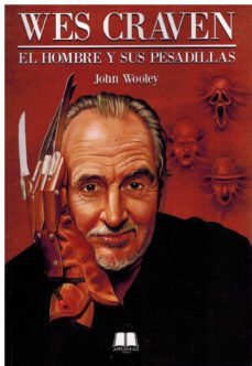 wes craven el hombre y sus pesadillas-john wooley-9788412496598