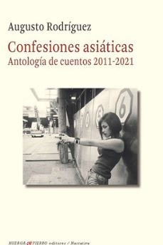 confesiones asiaticas (antologia de cuentos 2011-2021)-augusto rodriguez-9788412679298