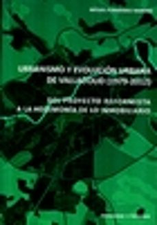 urbanismo y evolucion urbana de valladolid (1979-2012): del proyecto reformista a la hegemonia de lo inmobiliario-miguel fernandez maroto-9788413201498